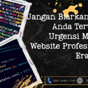 Jangan Biarkan Bisnis Anda Tertinggal Urgensi Memiliki Website Profesional di Era Digital